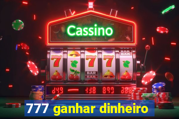 777 ganhar dinheiro